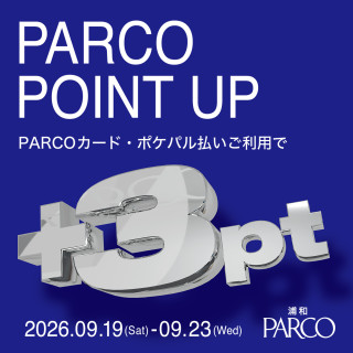【浦和PARCO】 PARCO POINT UP開催！