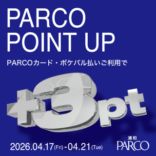 【浦和PARCO】 PARCO POINT UP開催！